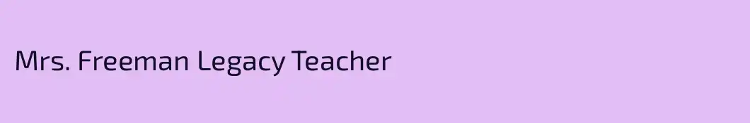 Mrs. Freeman Legacy Teacher